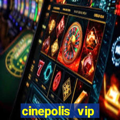 cinepolis vip parque shopping